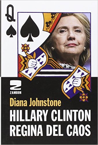 Libri, &quot;Hillary Clinton - Regina del caos&quot;di Diana Johnstone