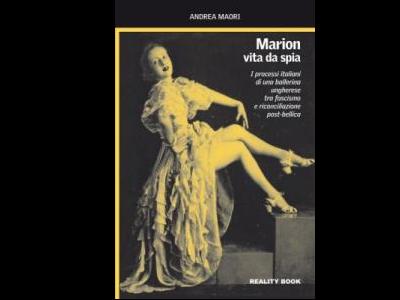 Libri. Andrea Maori presenta a Perugia “Marion vita da spia”: una ballerina ungherese e i processi italiani tra fascismo e dopo guerra.