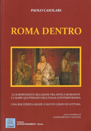 Roma dentro saggio di costume sulla Romanità antica e i suoi riflessi nell'Italia di oggi 